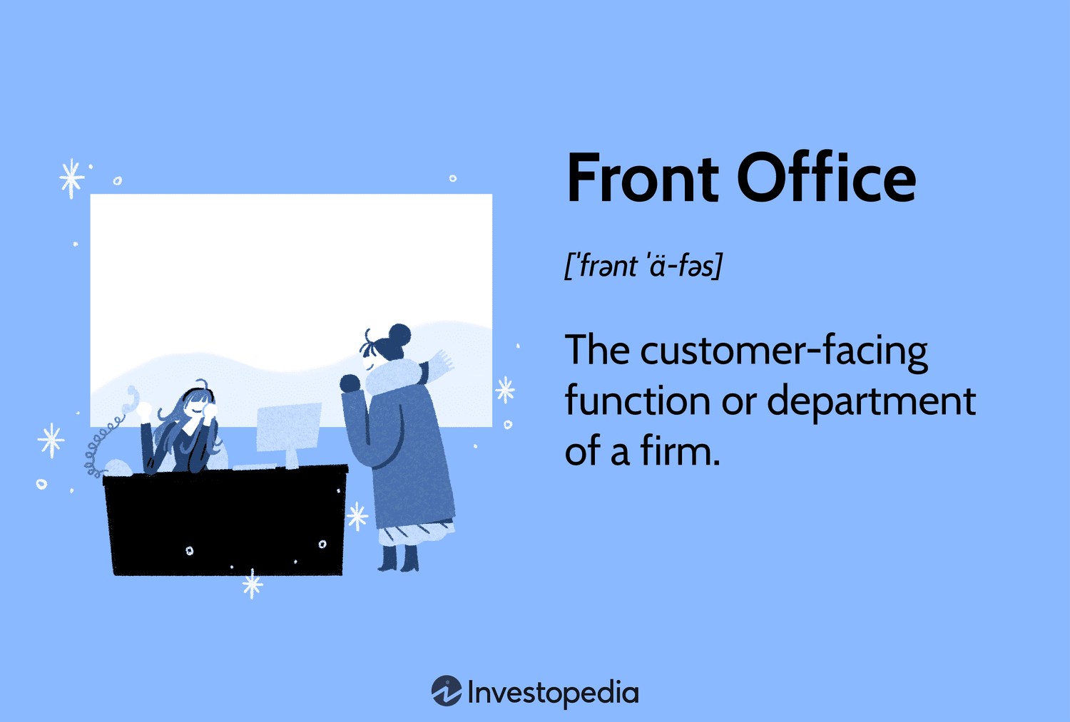 Front Office: The customer-facing function or department of a firm.