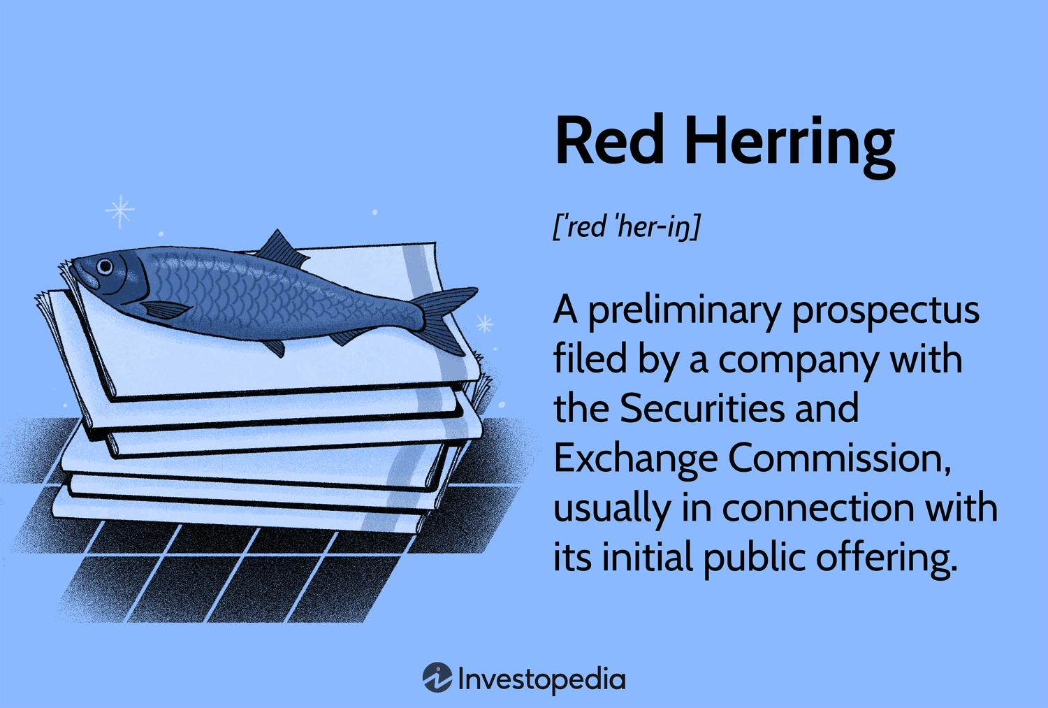 Red Herring: A preliminary prospectus filed by a company with the Securities and Exchange Commission, usually in connection with its initial public offering.