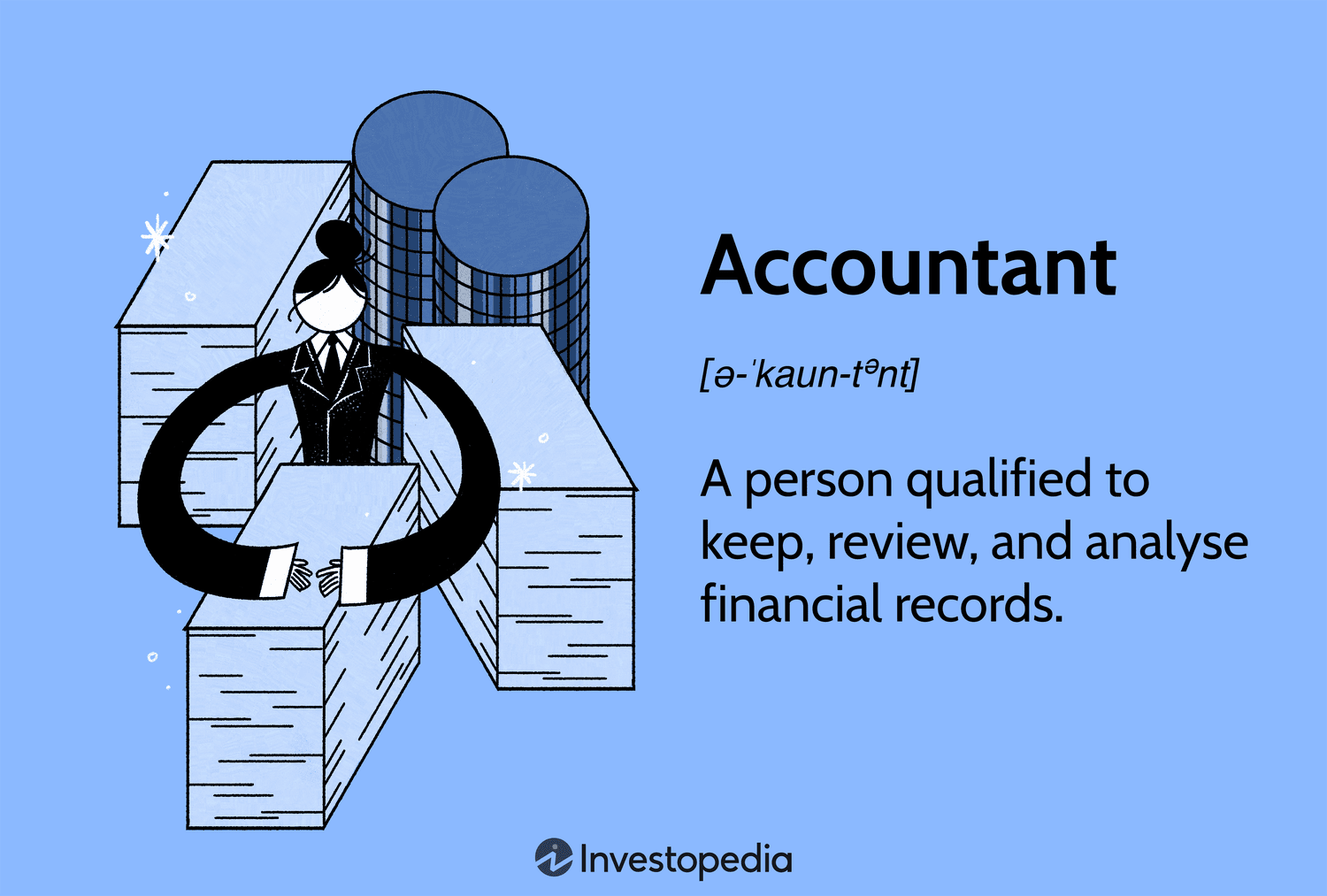Accountant: A person qualified to keep, review, and analyse financial records.