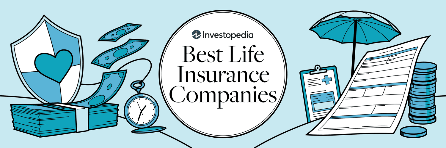 graphic showing a pile of cash bills and coins, umbrella, life insurance application, watch, shield with a heart in the center, and the words, "Investopedia Best Life Insurance Companies"