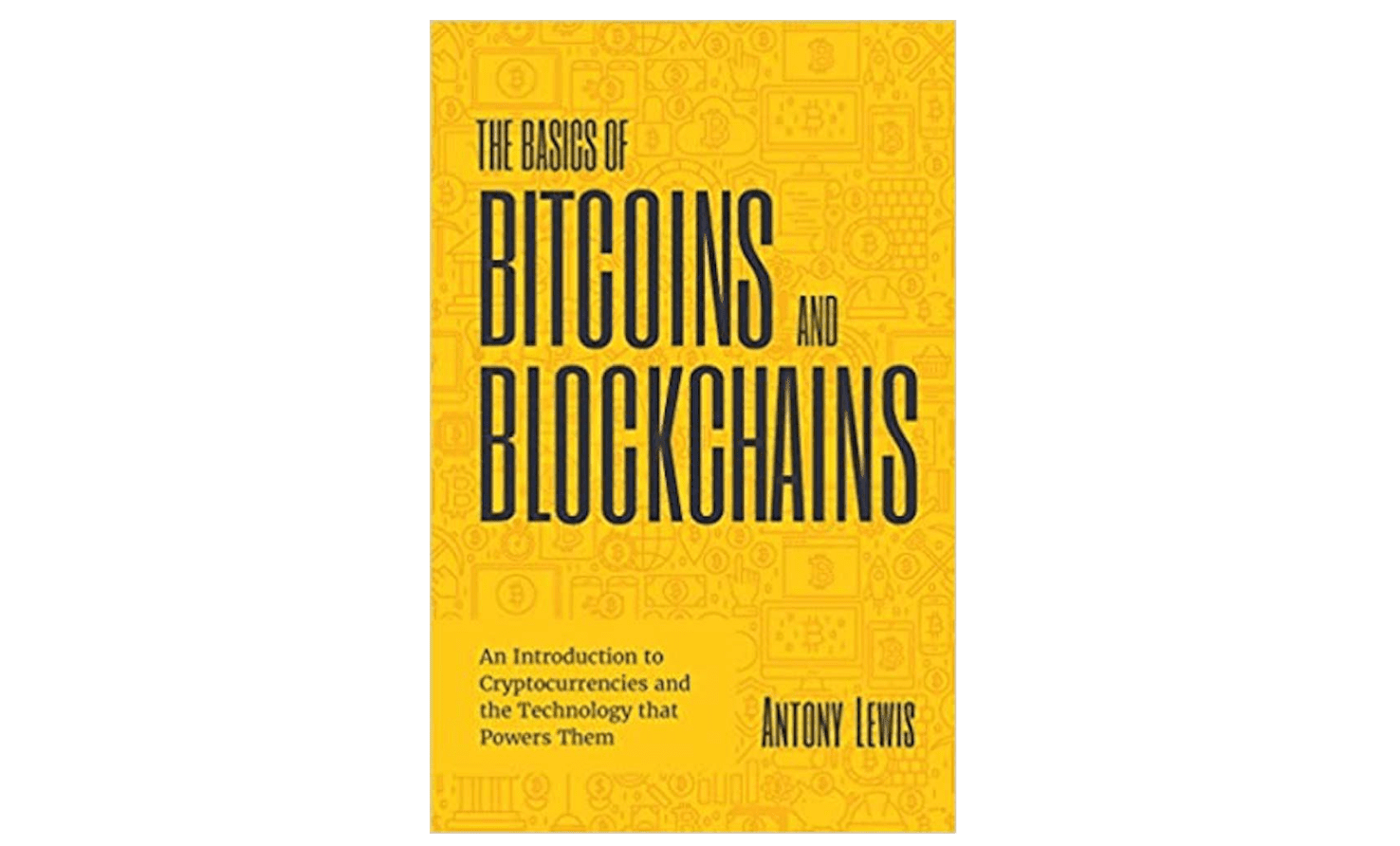 Book cover for "The Basics of Bitcoins and Blockchains" by Antony Lewis
