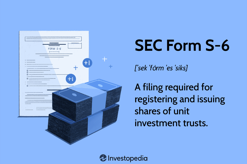 SEC Form S-6: A filing required for registering and issuing shares of unit investment trusts.
