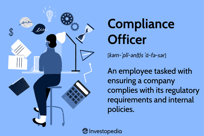Compliance Officer: An employee tasked with ensuring a company complies with its regulatory requirements and internal policies.