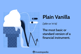 Plain Vanilla: The most basic or standard version of a financial instrument.